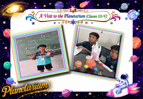 Students of Classes 3E & 3F enthusiastically participated in the activity "A Visit to the Planetarium." They confidently presented their projects on the Solar System, planets, and solar eclipses, showcasing their creativity and scientific understanding. The activity sparked curiosity about space, strengthened their presentation skills, and enhanced their confidence while making learning fun and interactive.